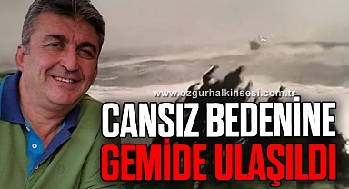 CANSIZ BEDENİNE GEMİDE ULAŞILDI