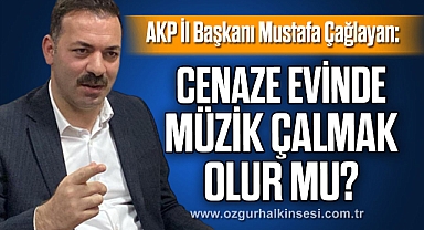 CENAZE EVİNDE MÜZİK ÇALMAK OLUR MU?