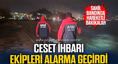 Ceset ihbarı ekipleri alarma geçirdi