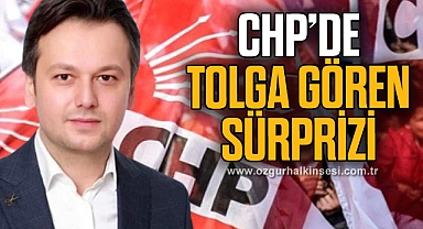 CHP’DE TOLGA GÖREN SÜRPRİZİ