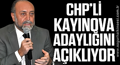 CHP’Lİ KAYINOVA ADAYLIĞINI AÇIKLIYOR 