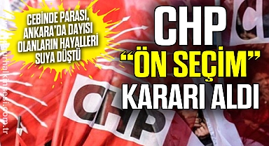 CHP “ÖN SEÇİM” KARARI ALDI