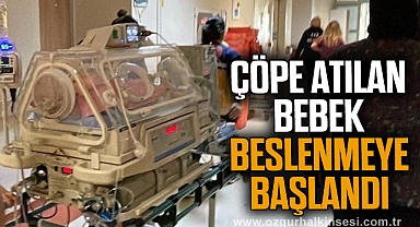 Çöpe atılan bebek, beslenmeye başlandı