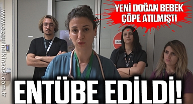 Çöpe atılan yeni doğan bebek, solunum yetmezliği sebebiyle entübe edildi