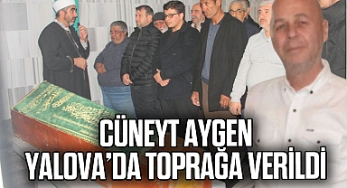 Cüneyt Aygen Yalova’da toprağa verildi