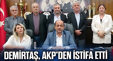 DEMİRTAŞ, AKP’DEN İSTİFA ETTİ