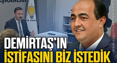 DEMİRTAŞ’IN İSTİFASINI BİZ İSTEDİK