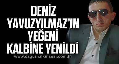 DENİZ YAVUZYILMAZ’IN YEĞENİ KALBİNE YENİLDİ