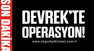 DEVREK’TE OPERASYON!
