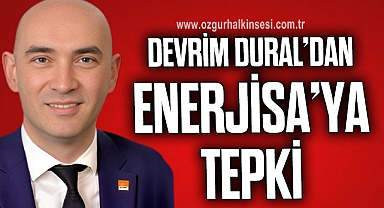 DEVRİM DURAL’DAN ENERJİSA’YA TEPKİ