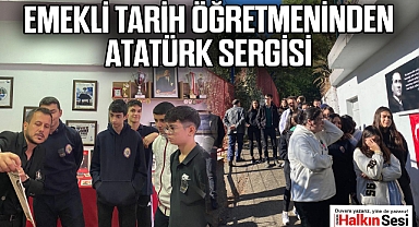 EMEKLİ TARİH ÖĞRETMENİNDEN ATATÜRK SERGİSİ