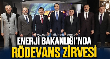 ENERJİ BAKANLIĞI’NDA RÖDEVANS ZİRVESİ