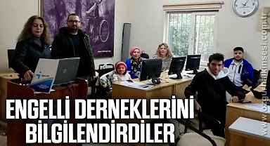 Engelli derneklerini bilgilendirdiler