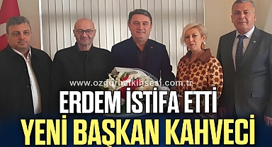 ERDEM İSTİFA ETTİ YENİ BAŞKAN KAHVECİ