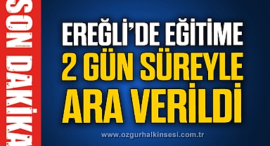 Ereğli'de okullar Salı ve Çarşamba günü tatil