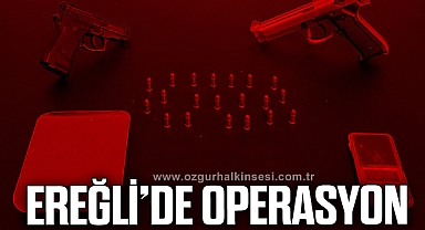 EREĞLİ’DE OPERASYON
