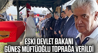 Eski Devlet Bakanı Güneş Müftüoğlu toprağa verildi