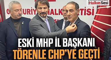 ESKİ MHP İL BAŞKANI TÖRENLE CHP’YE GEÇTİ