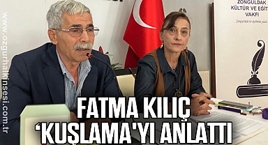 FATMA KILIÇ ‘KUŞLAMA'YI ANLATTI