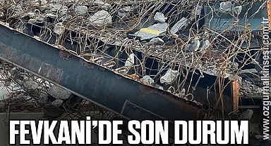 FEVKANİ’DE SON DURUM