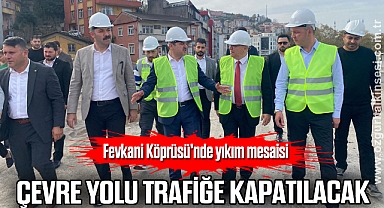 Fevkani Köprüsü'nde yıkım mesaisi, çevre yolu trafiğe kapatılacak