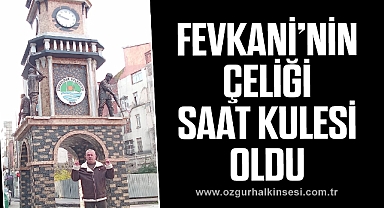 FEVKANİ’NİN ÇELİĞİ SAAT KULESİ OLDU