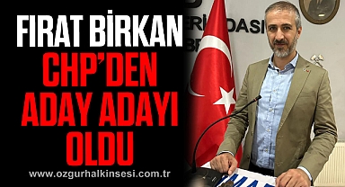 FIRAT BİRKAN CHP’DEN ADAY ADAYI OLDU