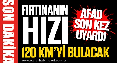 FIRTINANIN HIZI 120 KM’Yİ BULACAK