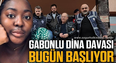 GABONLU DİNA DAVASI BUGÜN BAŞLIYOR
