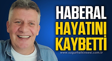 HABERAL HAYATINI KAYBETTİ