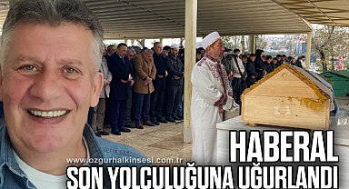 Haberel son yolculuğuna uğurlandı