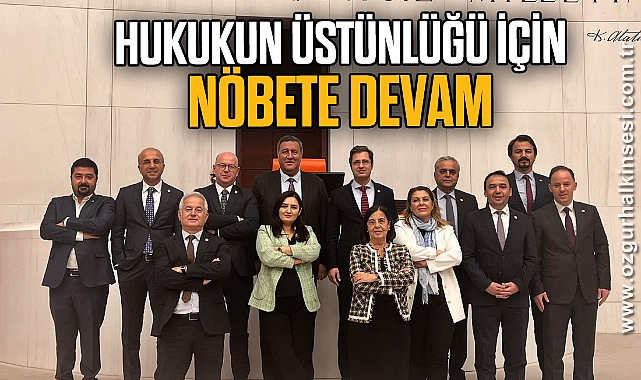 “HUKUKUN ÜSTÜNLÜĞÜ İÇİN NÖBETE DEVAM”