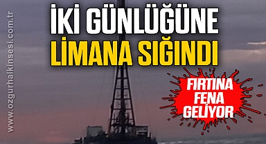 İKİ GÜNLÜĞÜNE LİMANA SIĞINDI!