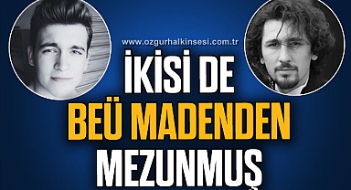 İKİSİ DE BEÜ MADENDEN MEZUNMUŞ