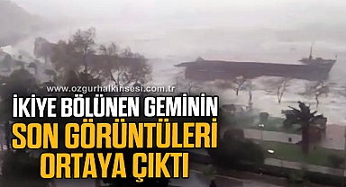 İkiye bölünen geminin tek parça halindeki son görüntüleri ortaya çıktı
