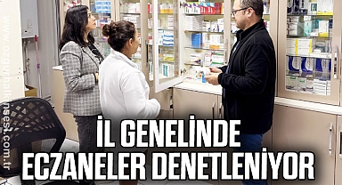 İL GENELİNDE ECZANELER DENETLENİYOR