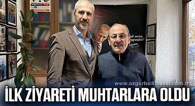İLK ZİYARETİ MUHTARLARA OLDU