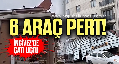 İNCİVEZ’DE ÇATI UÇTU... 6 ARAÇ PERT!