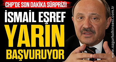İSMAİL EŞREF YARIN BAŞVURUYOR