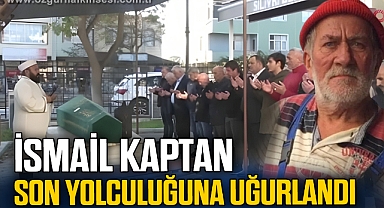 İsmail Kaptan son yolculuğuna uğurlandı