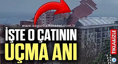 İŞTE O ÇATININ UÇMA ANI