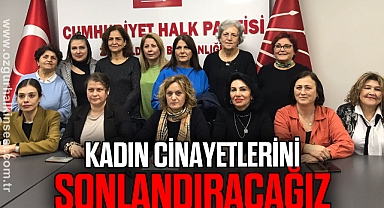 KADIN CİNAYETLERİNİ SONLANDIRACAĞIZ