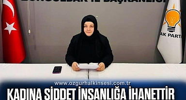 KADINA ŞİDDET İNSANLIĞA İHANETTİR