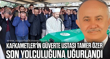 Kafkametler'in güverte ustası Tamer Özer son yolculuğuna uğurlandı