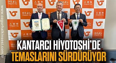Kantarcı Hiyotoshi’de temaslarını sürdürüyor