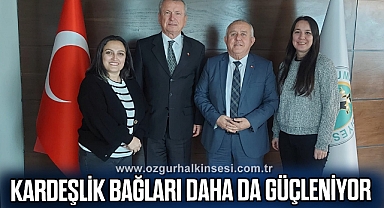 Kardeşlik bağları daha da güçleniyor