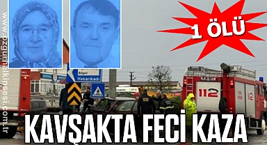 KAVŞAKTA FECİ KAZA:1 ÖLÜ