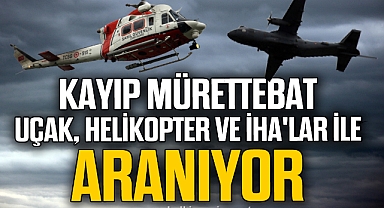 Kayıp 11 mürettebat uçak, helikopter ve İHA'lar ile aranıyor