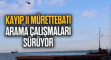 Kayıp 11 mürettebatı arama çalışmaları sürüyor