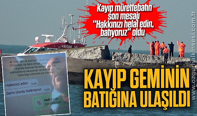 Kayıp mürettebatın son mesajı ''Hakkınızı helal edin, batıyoruz'' oldu